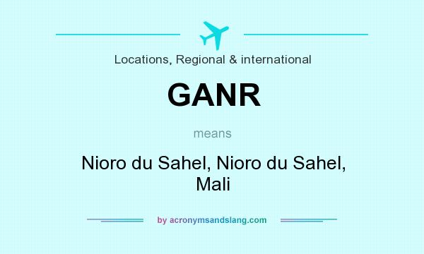 What does GANR mean? It stands for Nioro du Sahel, Nioro du Sahel, Mali