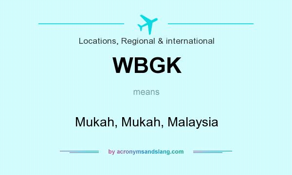 What does WBGK mean? It stands for Mukah, Mukah, Malaysia