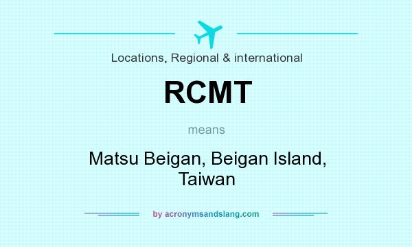 What does RCMT mean? It stands for Matsu Beigan, Beigan Island, Taiwan