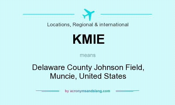 What does KMIE mean? It stands for Delaware County Johnson Field, Muncie, United States