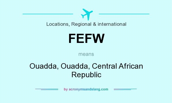 What does FEFW mean? It stands for Ouadda, Ouadda, Central African Republic