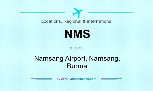 What does NMS mean? It stands for Namsang Airport, Namsang, Burma