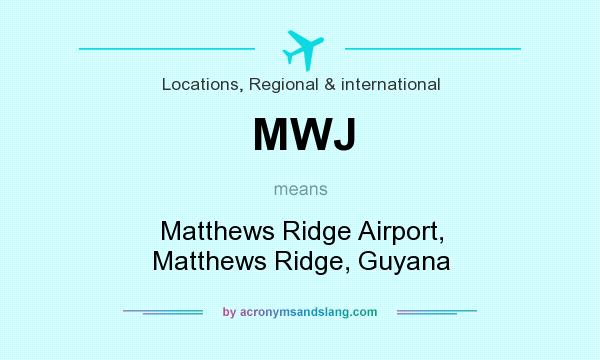 What does MWJ mean? It stands for Matthews Ridge Airport, Matthews Ridge, Guyana