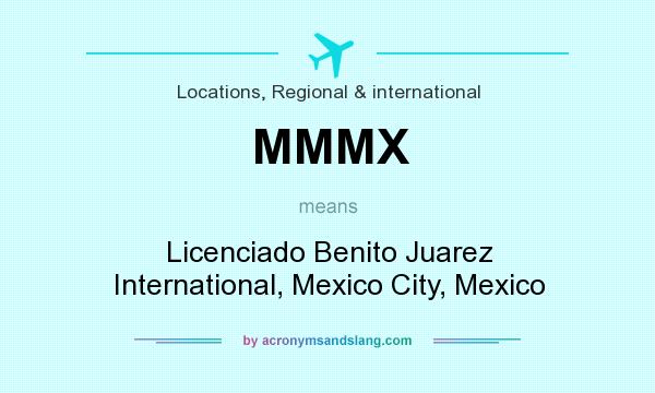 What does MMMX mean? It stands for Licenciado Benito Juarez International, Mexico City, Mexico