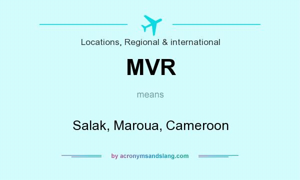 What does MVR mean? It stands for Salak, Maroua, Cameroon