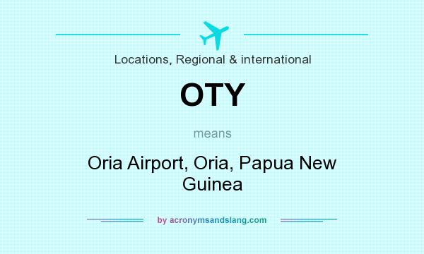 What does OTY mean? It stands for Oria Airport, Oria, Papua New Guinea