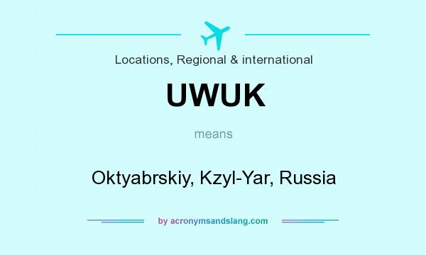 What does UWUK mean? It stands for Oktyabrskiy, Kzyl-Yar, Russia