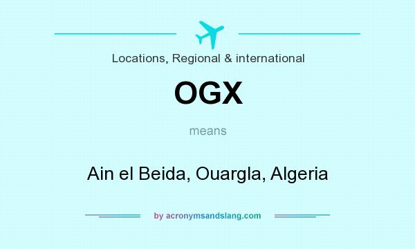 What does OGX mean? It stands for Ain el Beida, Ouargla, Algeria