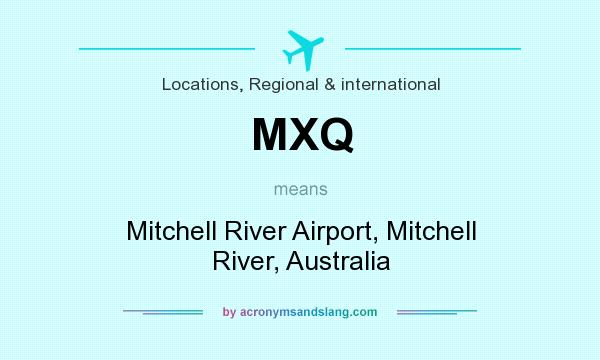 What does MXQ mean? It stands for Mitchell River Airport, Mitchell River, Australia
