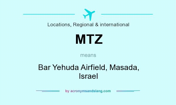 What does MTZ mean? It stands for Bar Yehuda Airfield, Masada, Israel