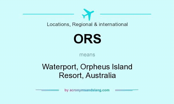 What does ORS mean? It stands for Waterport, Orpheus Island Resort, Australia