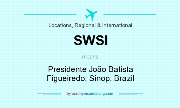 What does SWSI mean? It stands for Presidente João Batista Figueiredo, Sinop, Brazil