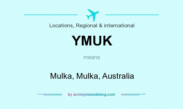 What does YMUK mean? It stands for Mulka, Mulka, Australia