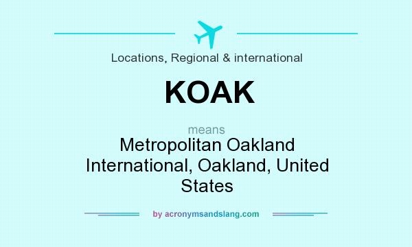 What does KOAK mean? It stands for Metropolitan Oakland International, Oakland, United States