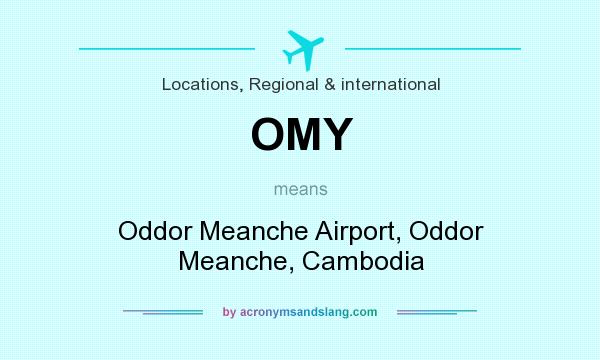 What does OMY mean? It stands for Oddor Meanche Airport, Oddor Meanche, Cambodia