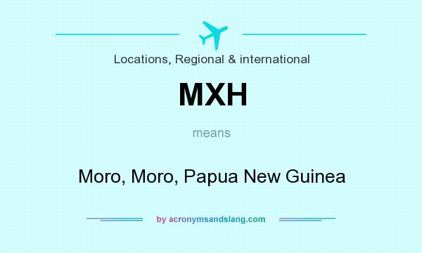 What does MXH mean? It stands for Moro, Moro, Papua New Guinea