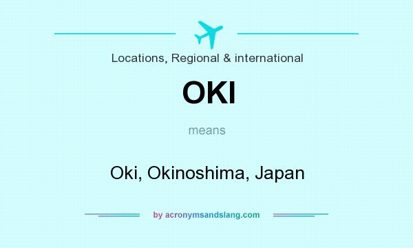What does OKI mean? It stands for Oki, Okinoshima, Japan
