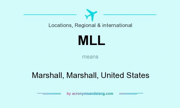 What does MLL mean? It stands for Marshall, Marshall, United States