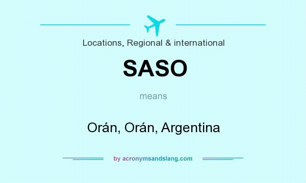 What does SASO mean? It stands for Orán, Orán, Argentina