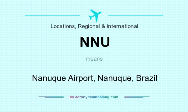 What does NNU mean? It stands for Nanuque Airport, Nanuque, Brazil