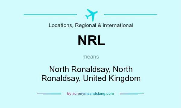 What does NRL mean? It stands for North Ronaldsay, North Ronaldsay, United Kingdom