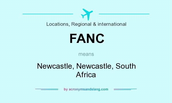 What does FANC mean? It stands for Newcastle, Newcastle, South Africa