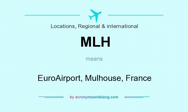 What does MLH mean? It stands for EuroAirport, Mulhouse, France