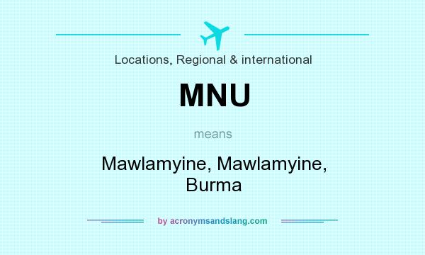 What does MNU mean? It stands for Mawlamyine, Mawlamyine, Burma