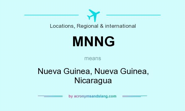 What does MNNG mean? It stands for Nueva Guinea, Nueva Guinea, Nicaragua