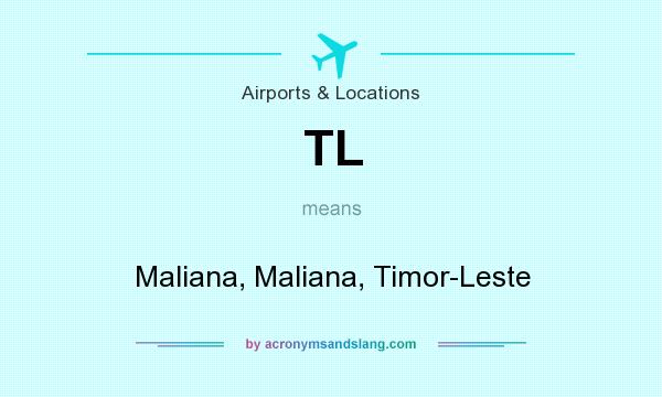 What does TL mean? It stands for Maliana, Maliana, Timor-Leste
