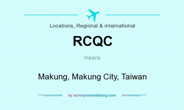 What does RCQC mean? It stands for Makung, Makung City, Taiwan