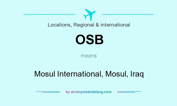 What does OSB mean? It stands for Mosul International, Mosul, Iraq