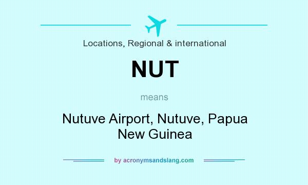 What does NUT mean? It stands for Nutuve Airport, Nutuve, Papua New Guinea