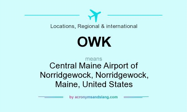 What does OWK mean? It stands for Central Maine Airport of Norridgewock, Norridgewock, Maine, United States