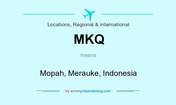 What does MKQ mean? It stands for Mopah, Merauke, Indonesia