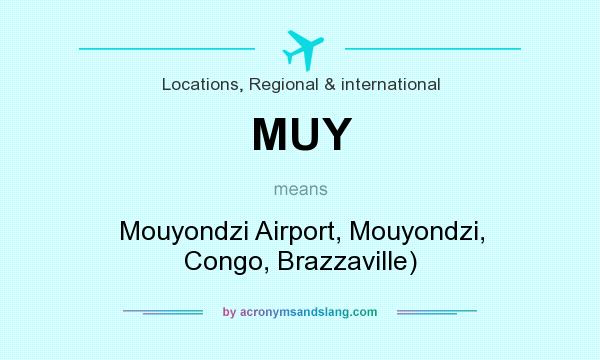 What does MUY mean? It stands for Mouyondzi Airport, Mouyondzi, Congo, Brazzaville)