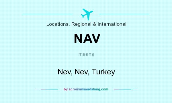 What does NAV mean? It stands for Nev, Nev, Turkey