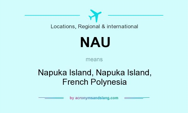 What does NAU mean? It stands for Napuka Island, Napuka Island, French Polynesia