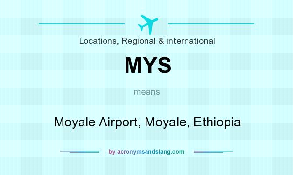 What does MYS mean? It stands for Moyale Airport, Moyale, Ethiopia