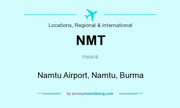 What does NMT mean? It stands for Namtu Airport, Namtu, Burma