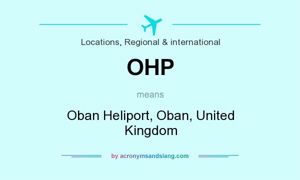 What does OHP mean? It stands for Oban Heliport, Oban, United Kingdom
