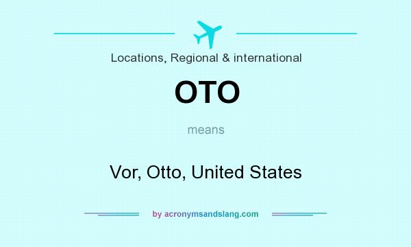 What does OTO mean? It stands for Vor, Otto, United States