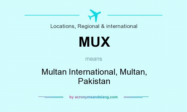 What does MUX mean? It stands for Multan International, Multan, Pakistan
