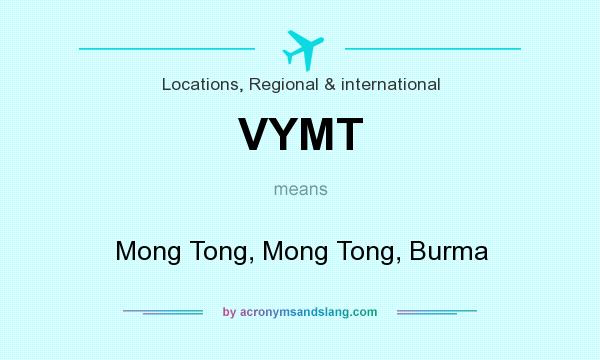 What does VYMT mean? It stands for Mong Tong, Mong Tong, Burma