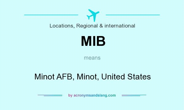 What does MIB mean? It stands for Minot AFB, Minot, United States