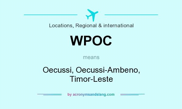 What does WPOC mean? It stands for Oecussi, Oecussi-Ambeno, Timor-Leste
