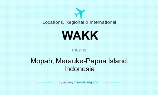 What does WAKK mean? It stands for Mopah, Merauke-Papua Island, Indonesia