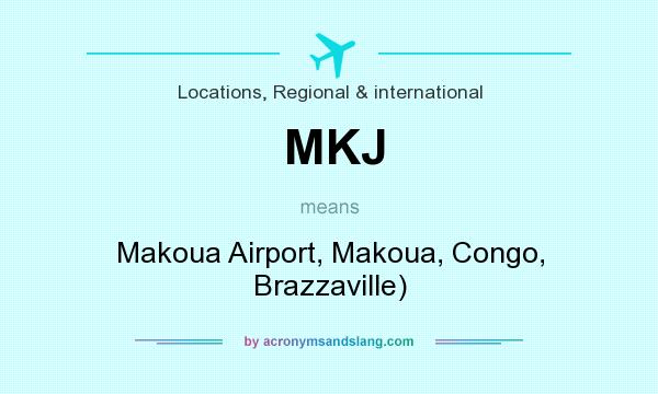 What does MKJ mean? It stands for Makoua Airport, Makoua, Congo, Brazzaville)