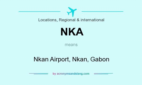 What does NKA mean? It stands for Nkan Airport, Nkan, Gabon