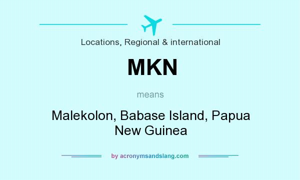 What does MKN mean? It stands for Malekolon, Babase Island, Papua New Guinea